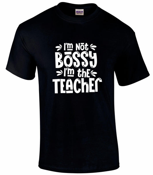 I'm Not Bossy, I'm The Teacher Unisex T-shirt