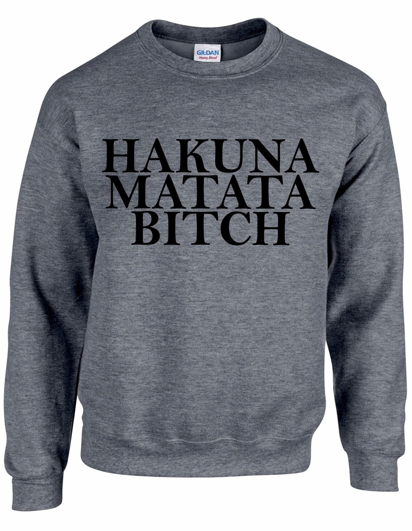Hakuna Matata Bitch Unisex Sweatshirt