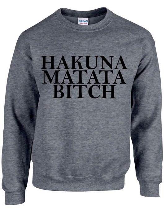 Hakuna Matata Bitch Unisex Sweatshirt