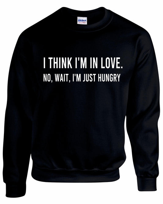 I Think I'm In Love Funny Unisex Sweatshirt