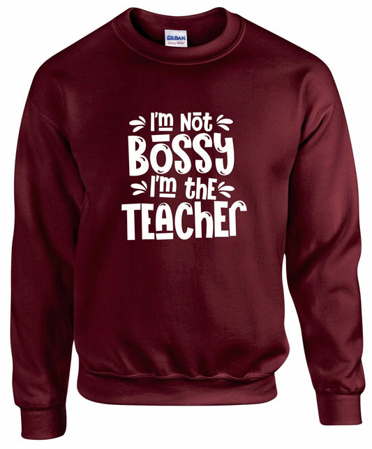 I'm Not Bossy, I'm The Teacher Unisex Sweatshirt