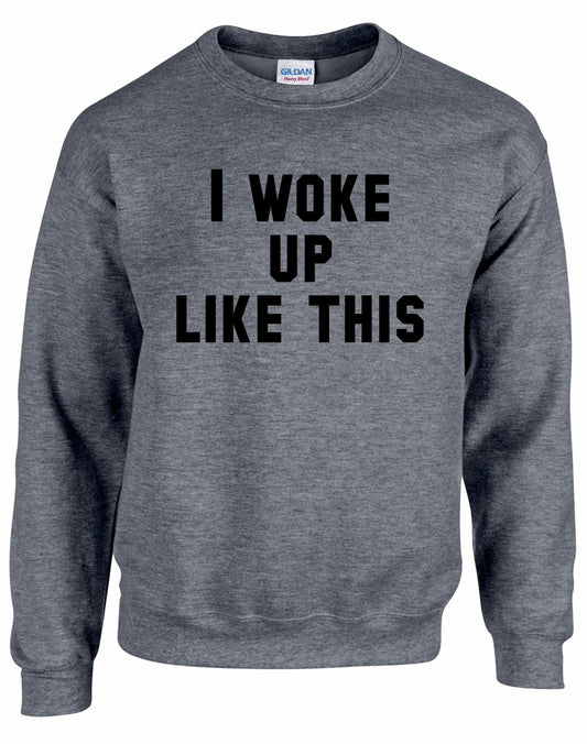 I Woke Up Like This Unisex Sweatshirt