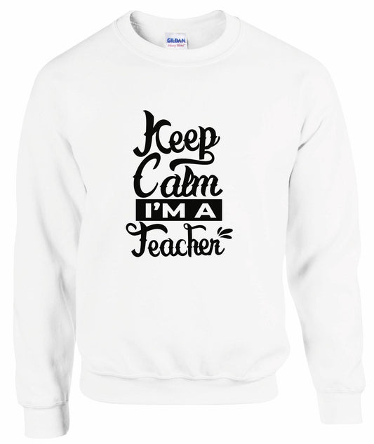 Keep Calm I'm A Teacher Unisex Sweatshirt