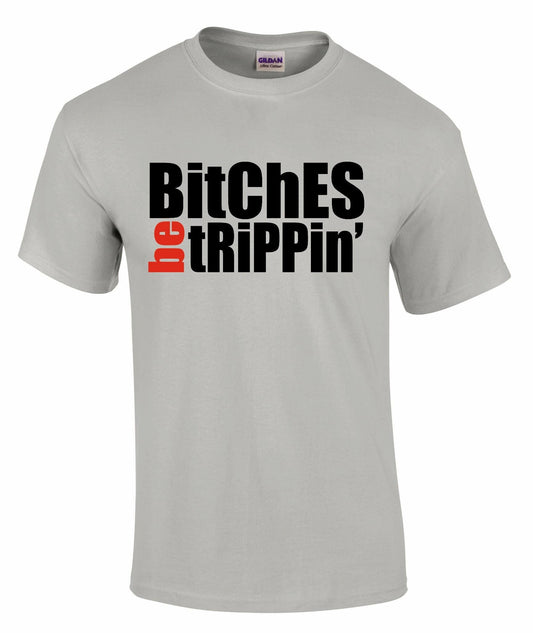 Bitches Be Trippin Unisex T-shirt
