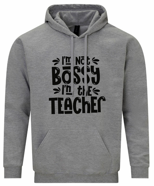 I'm Not Bossy, I'm The Teacher Unisex Hoodie