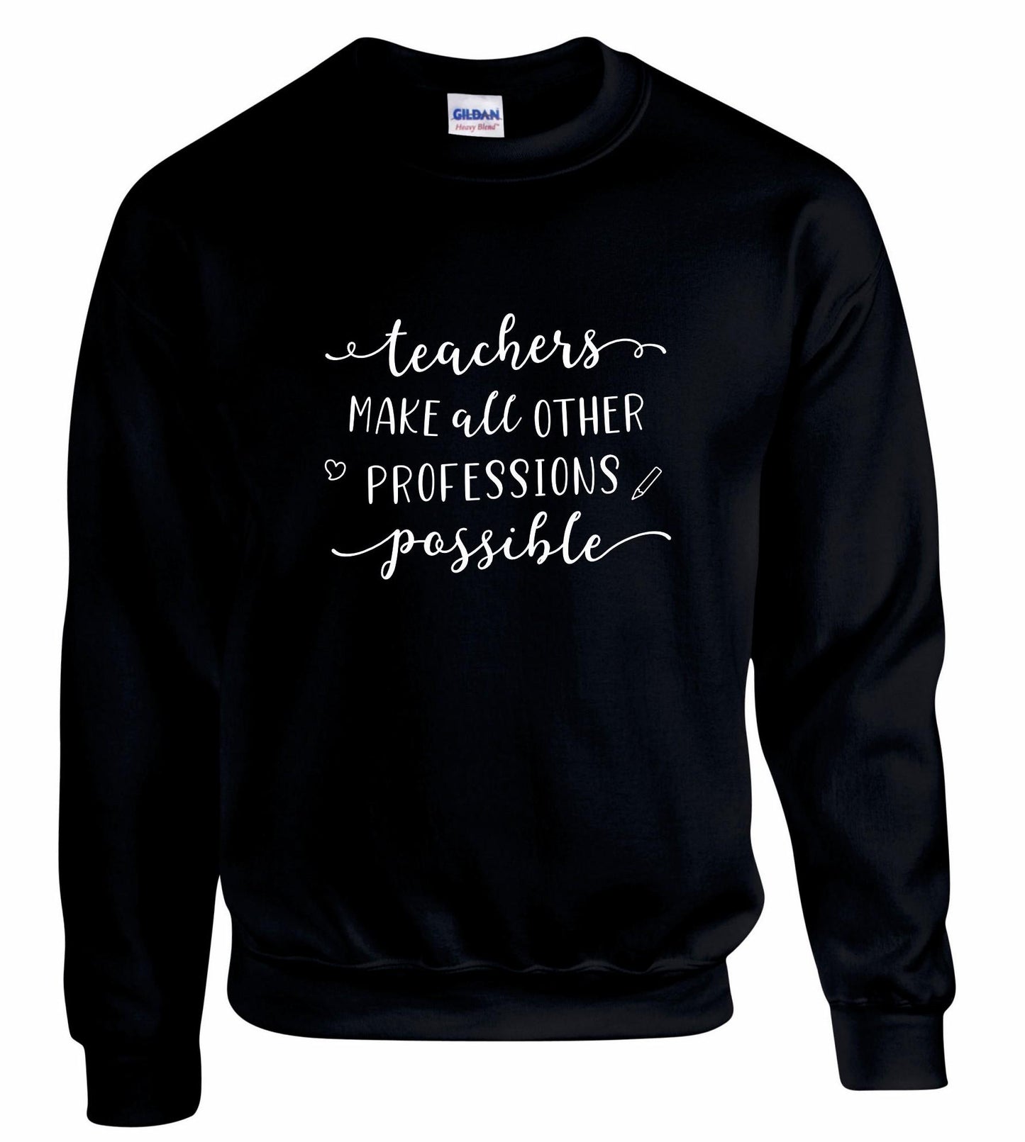 Teachers Make Other Professions Possible Unisex Sweatshirt
