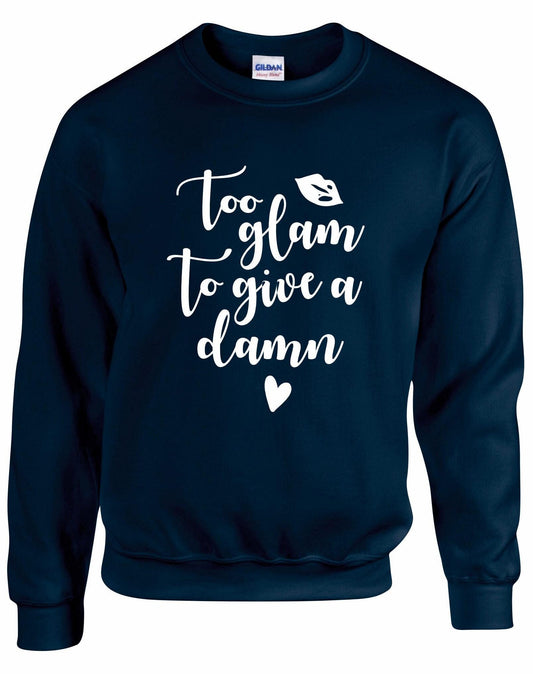 Too Glam To Give A Damn Sweatshirt