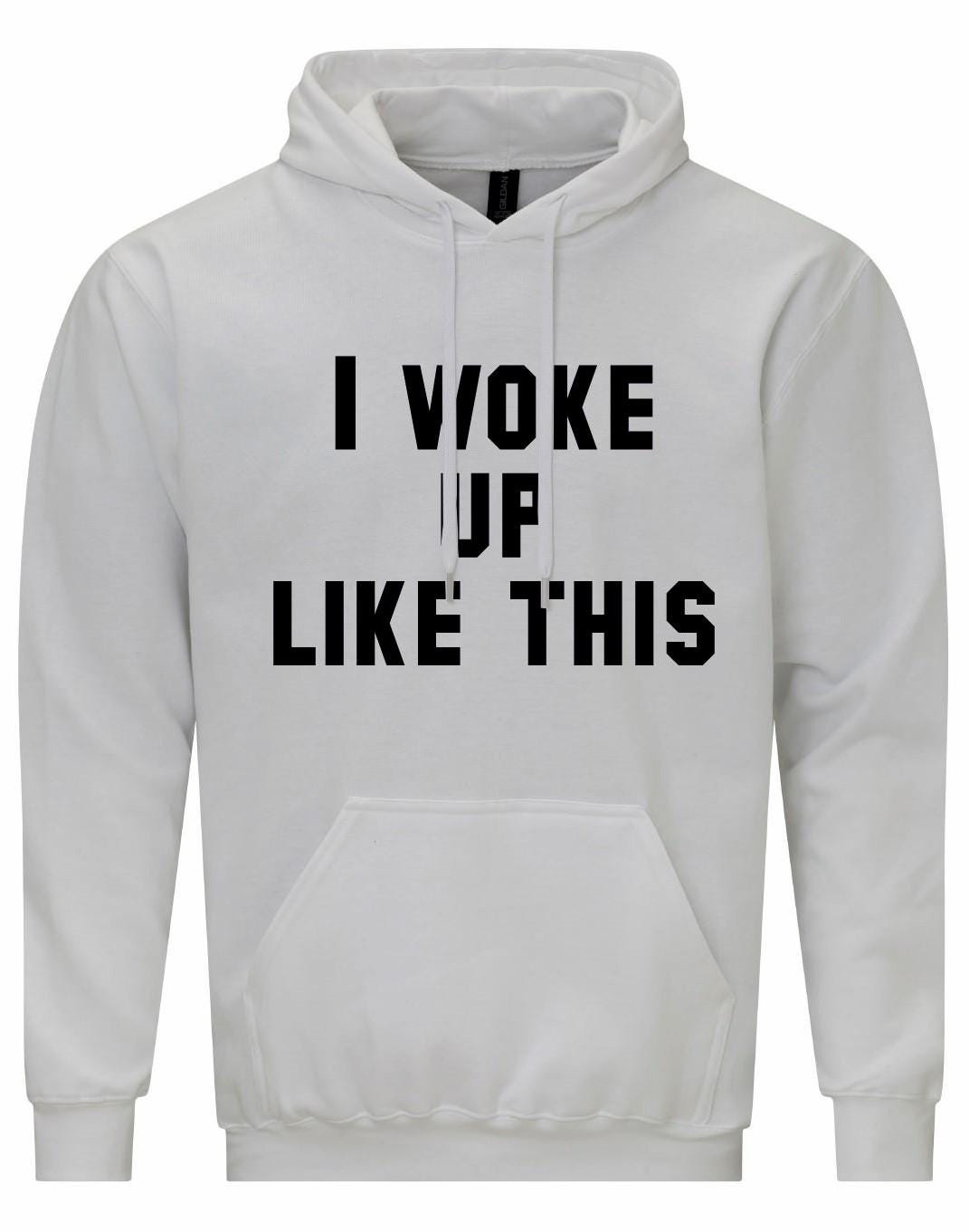 I Woke Up Like This Unisex Hoodie