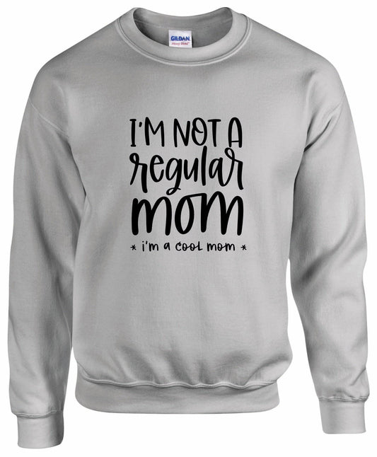 I'm Not A Regular Mom Sweatshirt